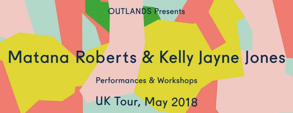 OUTLANDS presents Matana Roberts & Kelly Jayne Jones